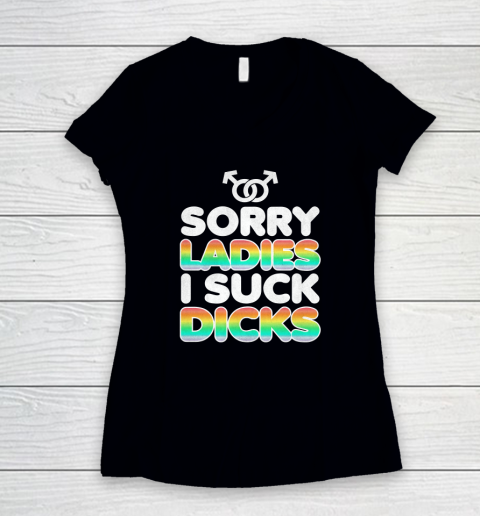 Sorry Laides I Suck Dick Gay Pride LGBT Women's V-Neck T-Shirt