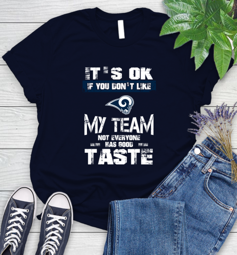 Los Angeles Rams NFL Football It's Ok If You Don't Like My Team Not Everyone Has Good Taste Women's T-Shirt 3 Los Angeles Rams NFL Football It's Ok If You Don't Like My Team Not Everyone Has Good Taste Women's T-Shirt - Image 3