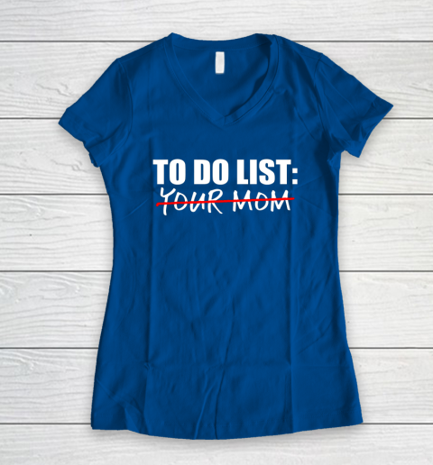 To Do List Your Mom Funny Women's V-Neck T-Shirt 12