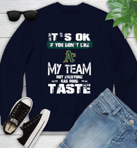 Oakland Athletics MLB Baseball It's Ok If You Don't Like My Team Not Everyone Has Good Taste Youth Sweatshirt 2