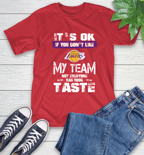 Los Angeles Lakers NBA Basketball It's Ok If You Don't Like My Team Not Everyone Has Good Taste (1) T-Shirt 11