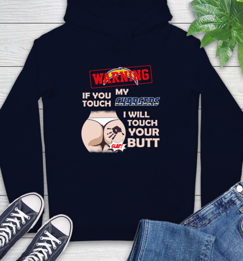 San Diego Chargers NFL Football Warning If You Touch My Team I Will Touch My Butt Hoodie 3