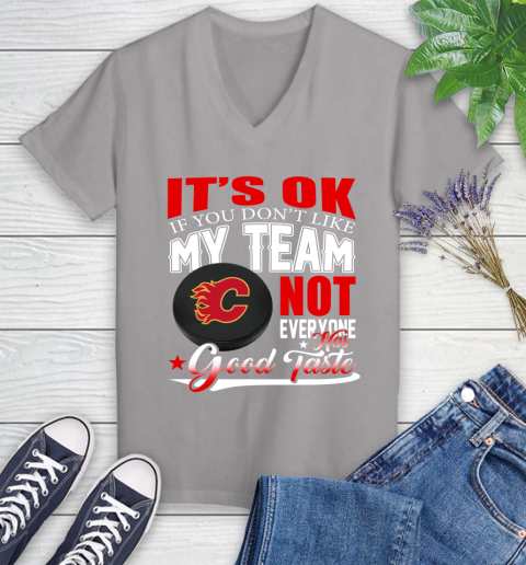 Calgary Flames NHL Hockey You Don't Like My Team Not Everyone Has Good Taste Women's V-Neck T-Shirt 4