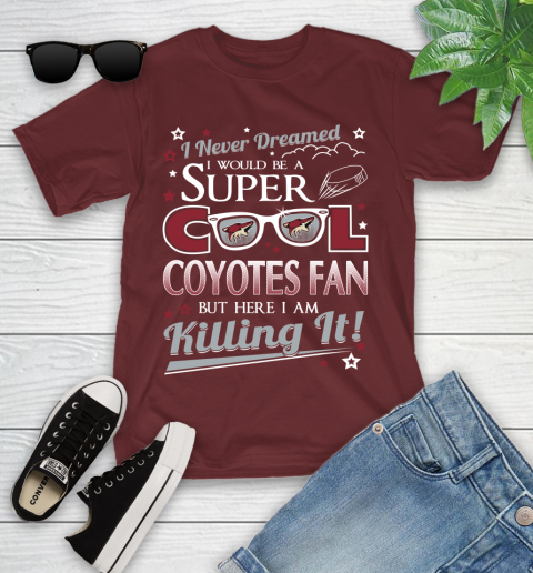Arizona Coyotes NHL Hockey I Never Dreamed I Would Be Super Cool Fan Youth T-Shirt 14