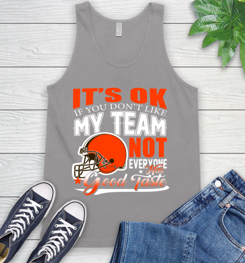 Cleveland Browns NFL Football You Don't Like My Team Not Everyone Has Good Taste Tank Top 3
