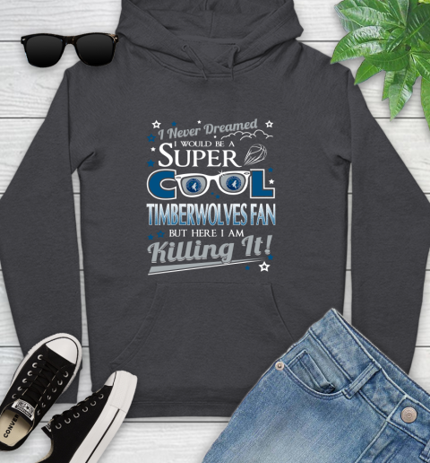 Minnesota Timberwolves NBA Basketball I Never Dreamed I Would Be Super Cool Fan Youth Hoodie 8