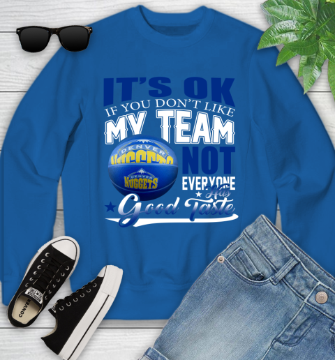 NBA It's Ok If You Don't Like My Team Denver Nuggets Not Everyone Has Good Taste Basketball Youth Sweatshirt 7