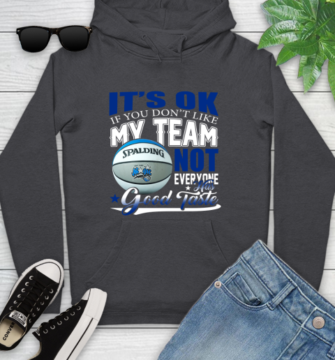 NBA It's Ok If You Don't Like My Team Orlando Magic Not Everyone Has Good Taste Basketball Youth Hoodie 8