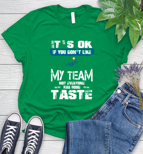 Los Angeles Dodgers MLB Baseball It's Ok If You Don't Like My Team Not Everyone Has Good Taste Women's T-Shirt 9