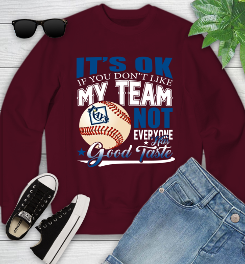 Tampa Bay Rays MLB Baseball You Don't Like My Team Not Everyone Has Good Taste Youth Sweatshirt 4