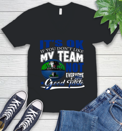 NBA It's Ok If You Don't Like My Team Minnesota Timberwolves Not Everyone Has Good Taste Basketball V-Neck T-Shirt