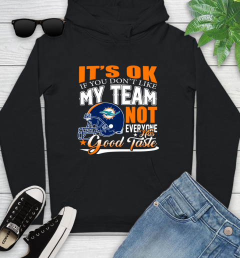 Miami Dolphins NFL Football You Don't Like My Team Not Everyone Has Good Taste Youth Hoodie