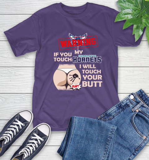 Charlotte Hornets NBA Basketball Warning If You Touch My Team I Will Touch My Butt T-Shirt 5