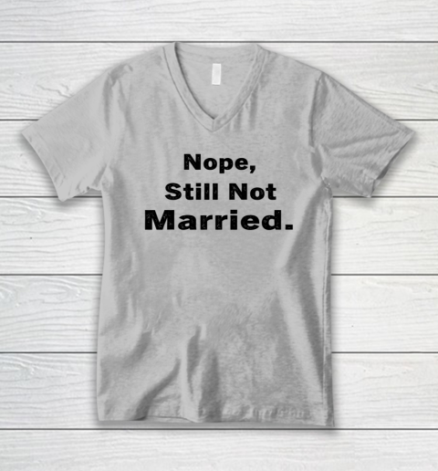 Nope Still Not Married Shirt Cute Single Valentine Day V-Neck T-Shirt 2