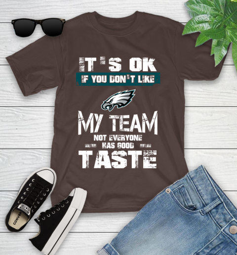 Philadelphia Eagles NFL Football It's Ok If You Don't Like My Team Not Everyone Has Good Taste Youth T-Shirt 7