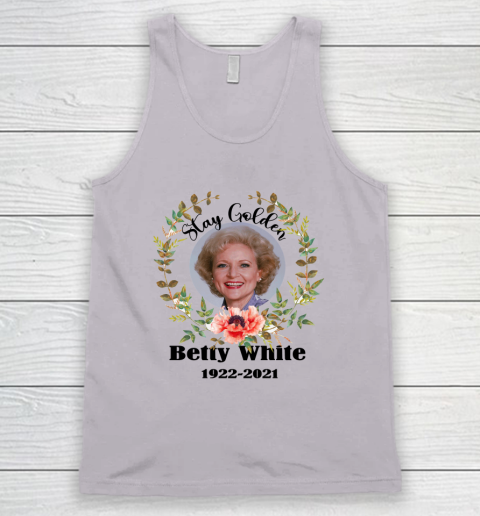 Stay Golden Betty White Stay Golden 1922 2021 Tank Top 5