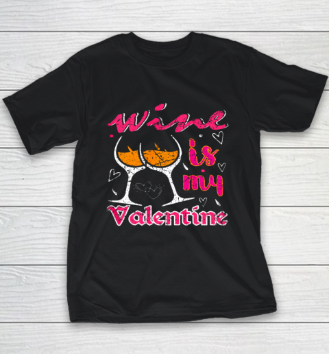 Wine Is My Valentine Funny Vintage Valentines Day Youth T-Shirt