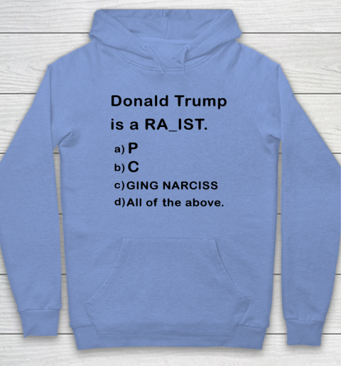 Donald Trump is a Rapist Racist Raging Narcissist Hoodie 7