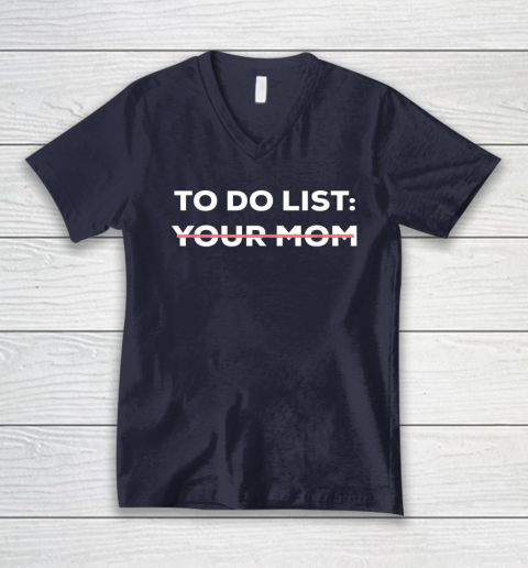 To Do List Your Mom Funny Sarcastic V-Neck T-Shirt 8