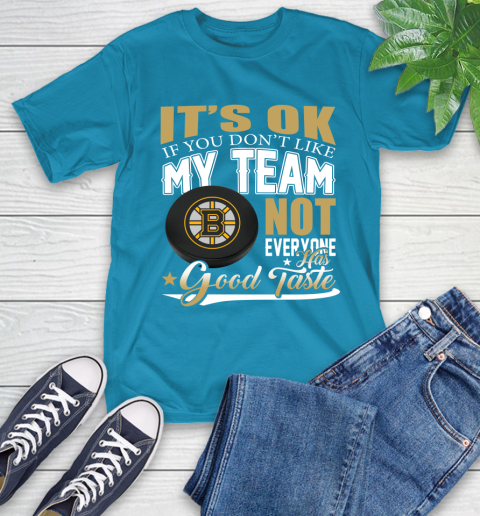 Boston Bruins NHL Hockey You Don't Like My Team Not Everyone Has Good Taste T-Shirt 9