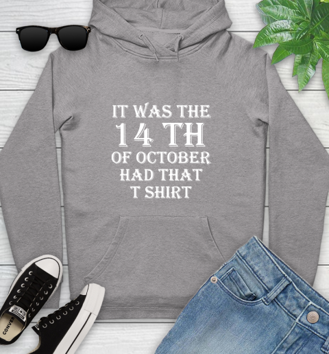 It Was The 14th Of October Had That Youth Hoodie 6