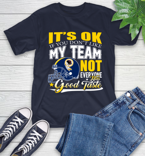 Washington Redskins NFL Football You Don't Like My Team Not Everyone Has Good Taste T-Shirt 3