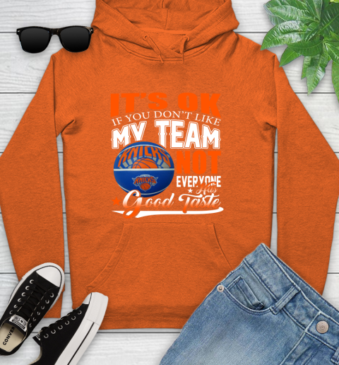 NBA It's Ok If You Don't Like My Team New York Knicks Not Everyone Has Good Taste Basketball Youth Hoodie 4
