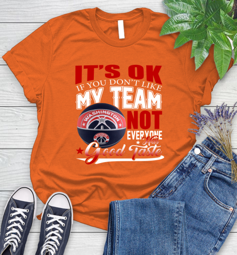 NBA It's Ok If You Don't Like My Team Washington Wizards Not Everyone Has Good Taste Basketball Women's T-Shirt 3