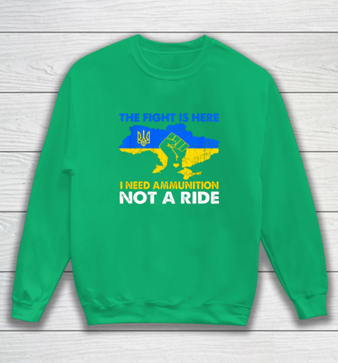 I Need Ammunition Not A Ride  The Fight Is Here Sweatshirt 4