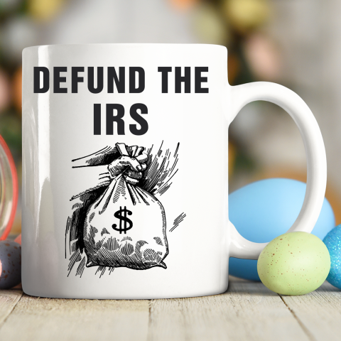 Defund The IRS Shirt Funny Office Design Ceramic Mug 11oz