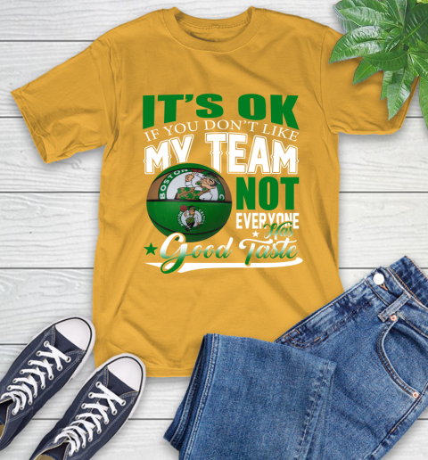 NBA It's Ok If You Don't Like My Team Boston Celtics Not Everyone Has Good Taste Basketball T-Shirt 2