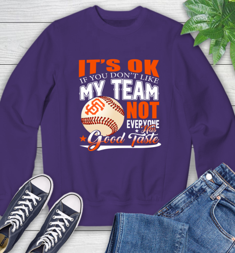San Francisco Giants MLB Baseball You Don't Like My Team Not Everyone Has Good Taste Sweatshirt 4