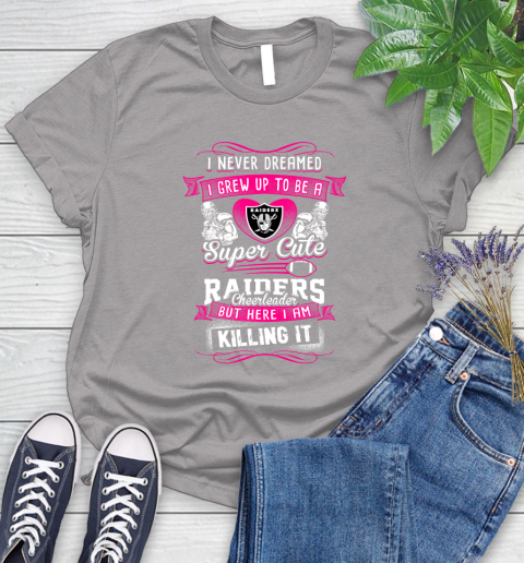 Oakland Raiders NFL Football I Never Dreamed I Grew Up To Be A Super Cute Cheerleader Women's T-Shirt 5