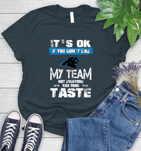 Carolina Panthers NFL Football It's Ok If You Don't Like My Team Not Everyone Has Good Taste (1) Women's T-Shirt 11