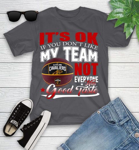 NBA It's Ok If You Don't Like My Team Cleveland Cavaliers Not Everyone Has Good Taste Basketball Youth T-Shirt 6