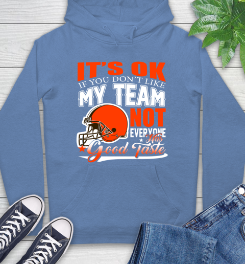 Cleveland Browns NFL Football You Don't Like My Team Not Everyone Has Good Taste Hoodie 11