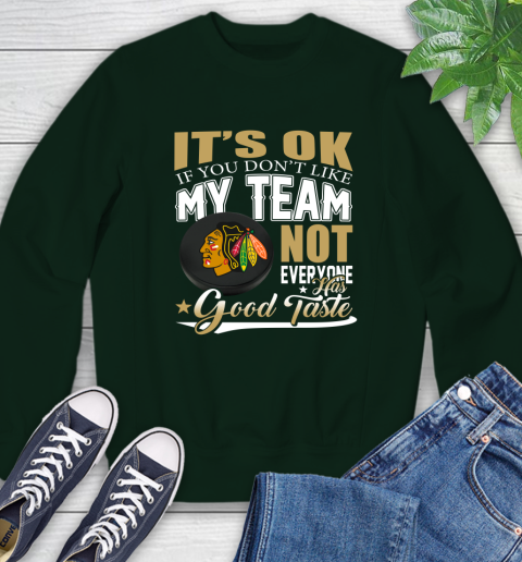 Chicago Blackhawks NHL Hockey You Don't Like My Team Not Everyone Has Good Taste Sweatshirt 12