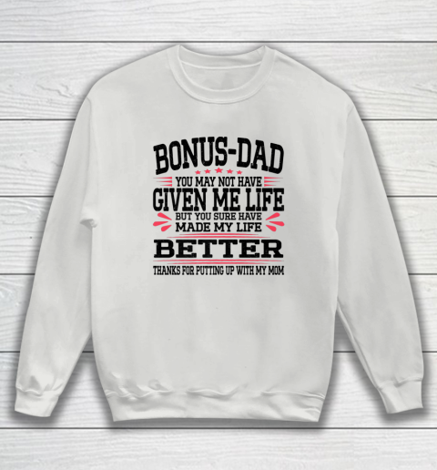Bonus Dad May Not Have Given Me Life Made My Life Better Son Sweatshirt 3