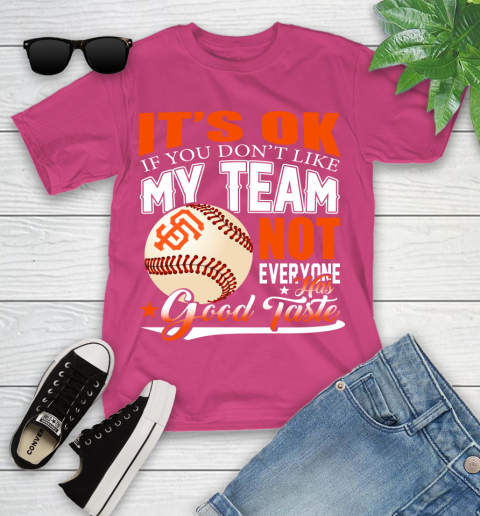 San Francisco Giants MLB Baseball You Don't Like My Team Not Everyone Has Good Taste Youth T-Shirt 11