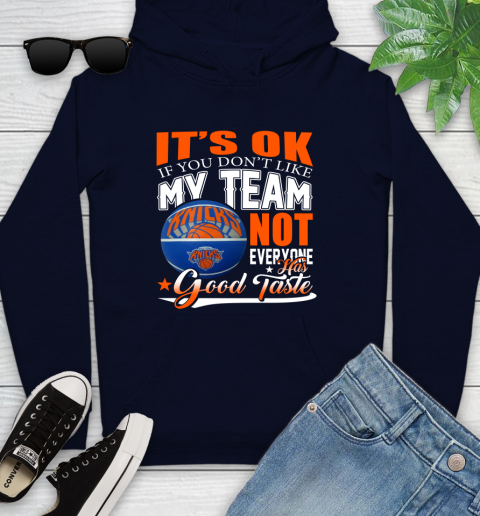 NBA It's Ok If You Don't Like My Team New York Knicks Not Everyone Has Good Taste Basketball Youth Hoodie 3