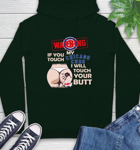 Chicago Cubs MLB Baseball Warning If You Touch My Team I Will Touch My Butt Hoodie - Image 13