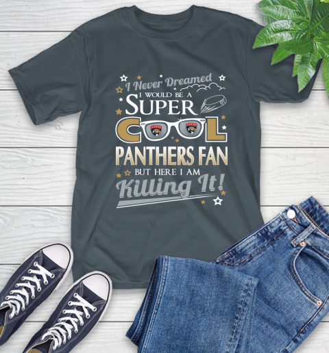 Florida Panthers NHL Hockey I Never Dreamed I Would Be Super Cool Fan T-Shirt 10