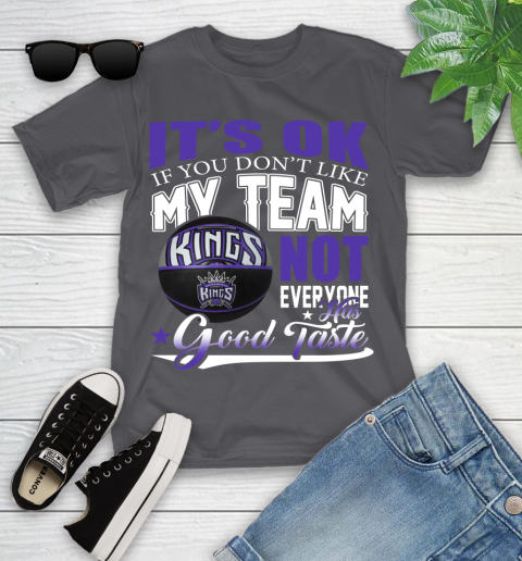 NBA It's Ok If You Don't Like My Team Sacramento Kings Not Everyone Has Good Taste Basketball Youth T-Shirt 6