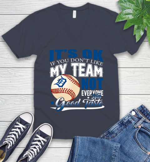 Detroit Tigers MLB Baseball You Don't Like My Team Not Everyone Has Good Taste V-Neck T-Shirt 8