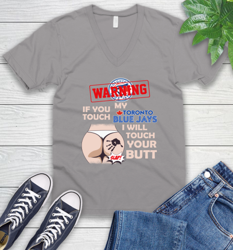 Toronto Blue Jays MLB Baseball Warning If You Touch My Team I Will Touch My Butt V-Neck T-Shirt 3