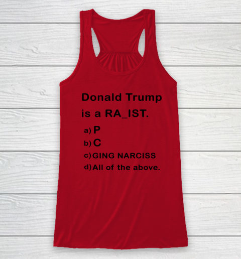 Donald Trump is a Rapist Racist Raging Narcissist Racerback Tank 3