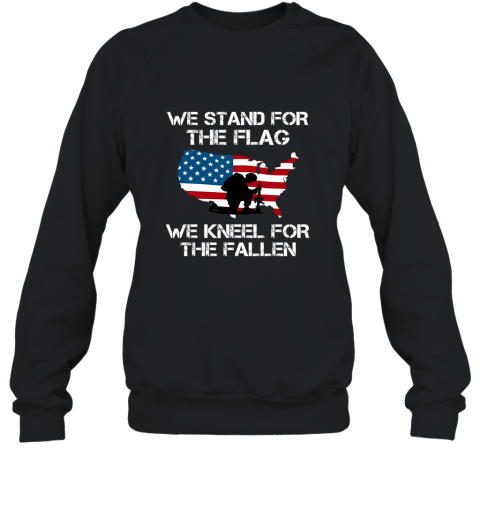 We Stand For The Flag T Shirt We Kneel For the Fallen Sweatshirt