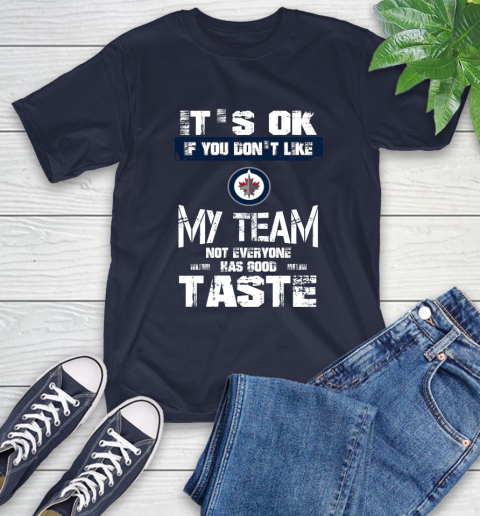Winnipeg Jets NHL Hockey It's Ok If You Don't Like My Team Not Everyone Has Good Taste T-Shirt 3