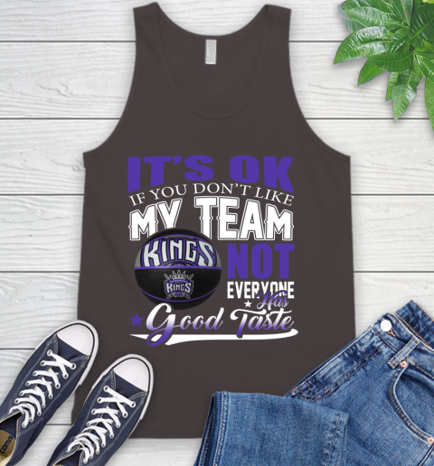 NBA It's Ok If You Don't Like My Team Sacramento Kings Not Everyone Has Good Taste Basketball Tank Top 6