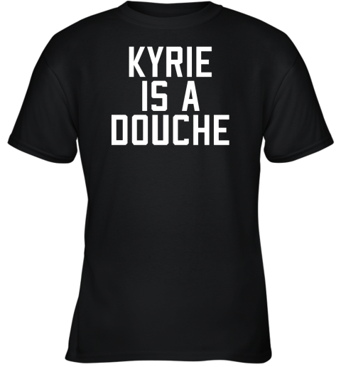 Kyrie Is A Douche Youth T-Shirt